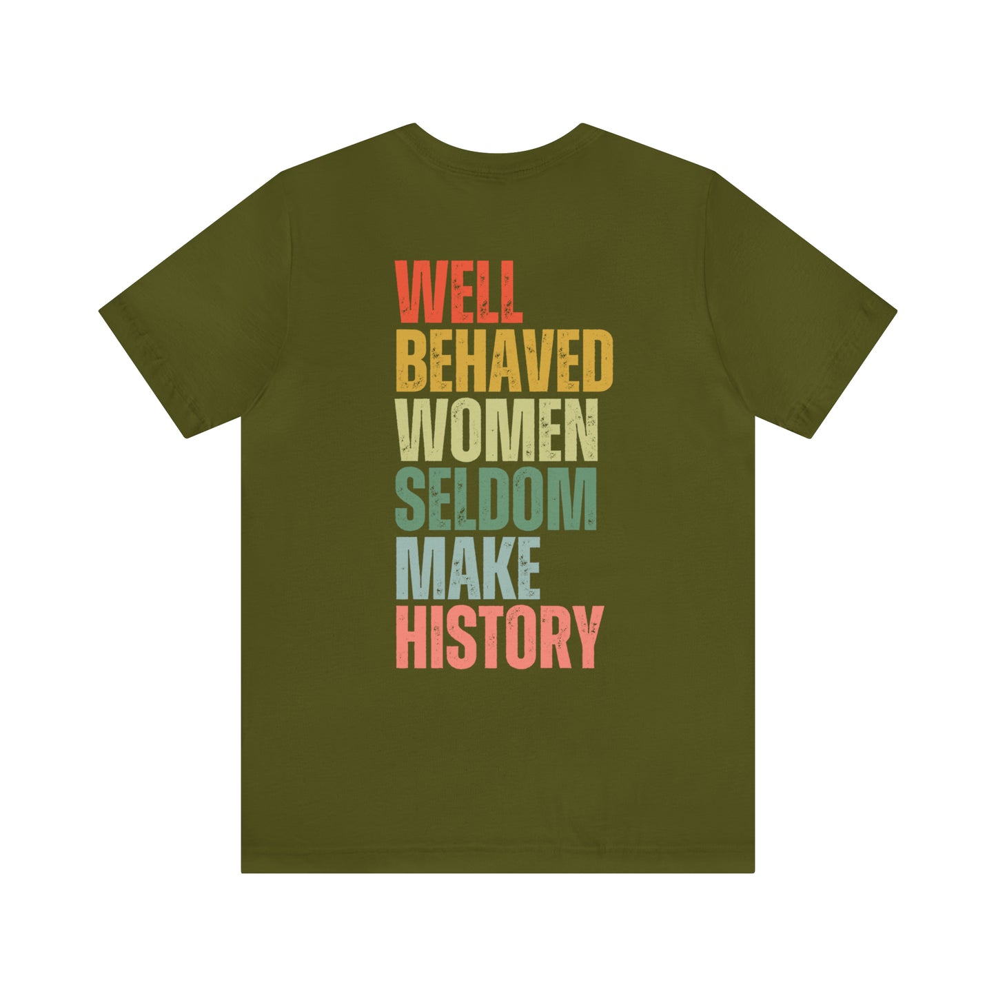 Well Behaved Women Rarely Make History...... Motivational Women's T-Shirt