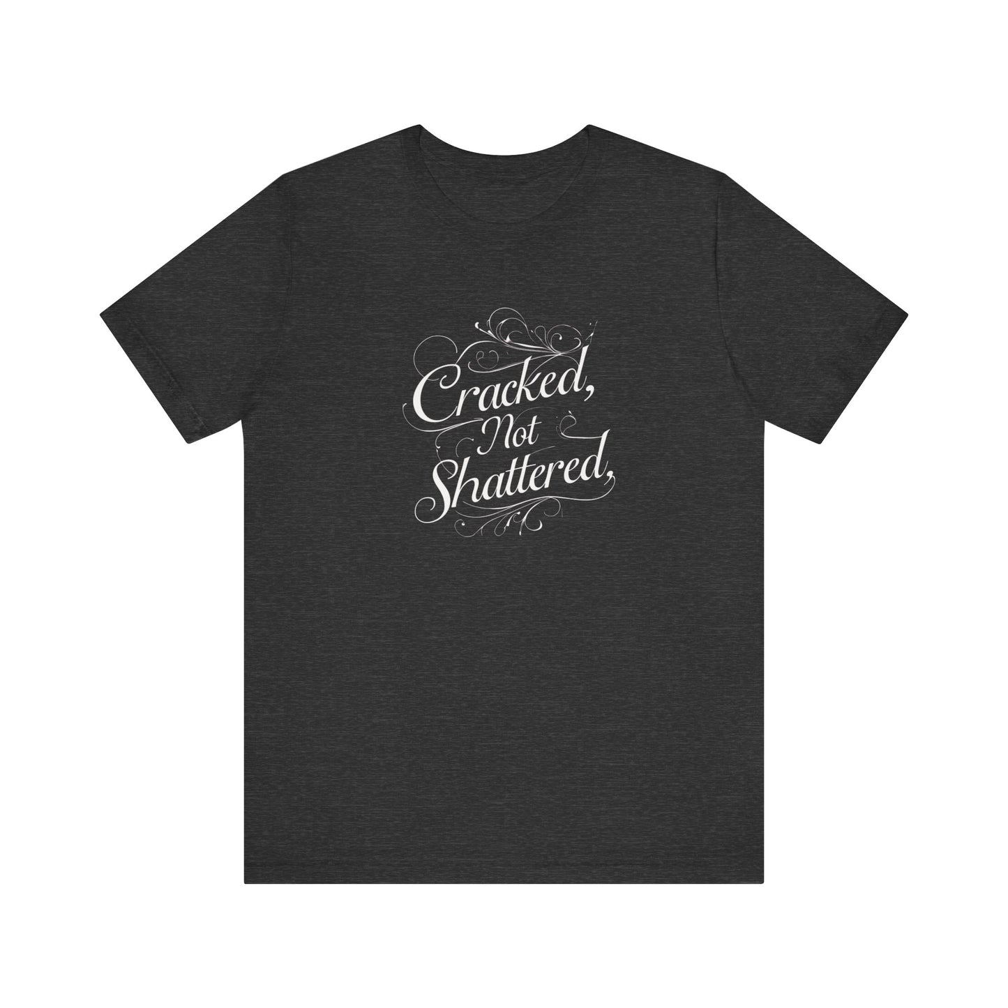 Cracked Not Shattered Unisex Tee - Inspirational Quote Shirt, Motivational T-Shirt, Casual Wear, Gift for Friends, Positive Vibes