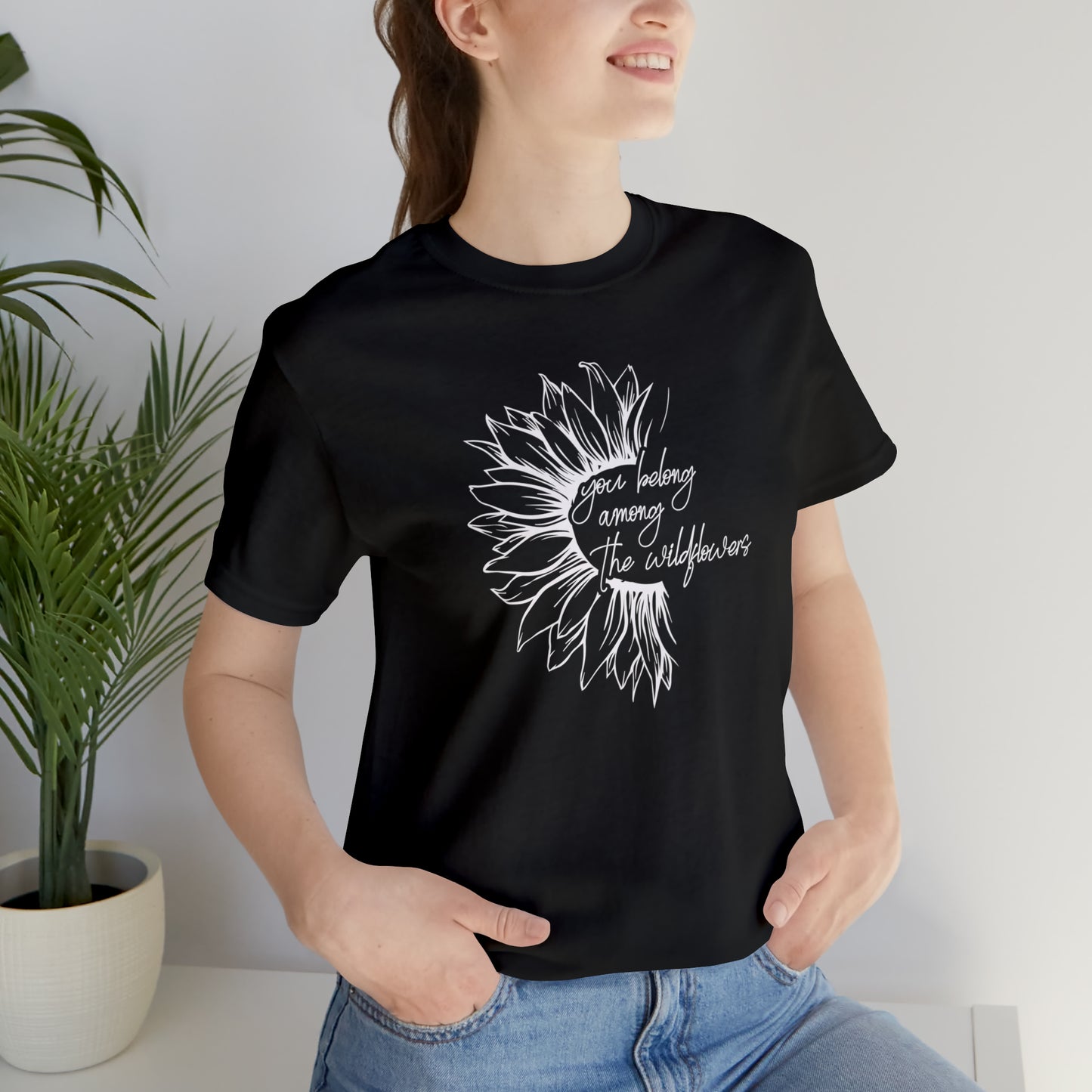 You belong Among the Wildflowers...... Motivational Women's T-Shirt