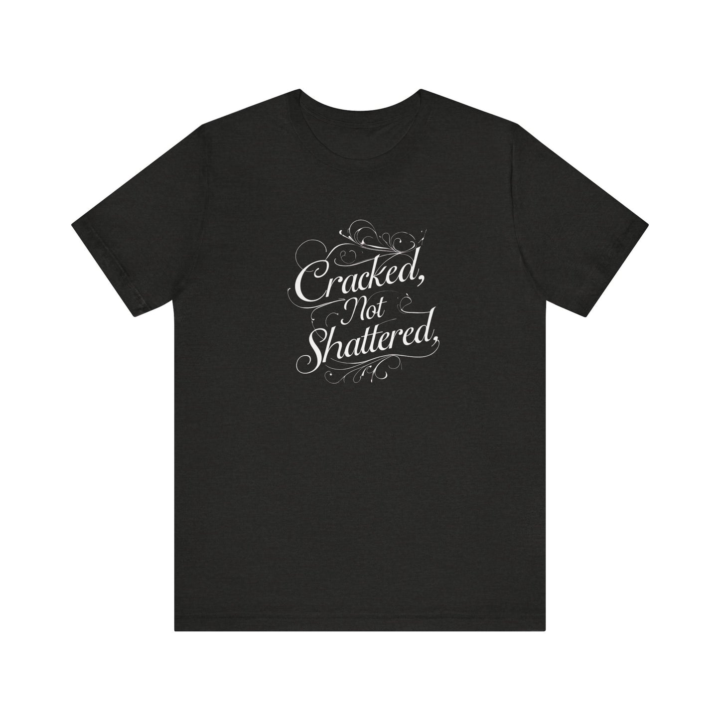 Cracked Not Shattered Unisex Tee - Inspirational Quote Shirt, Motivational T-Shirt, Casual Wear, Gift for Friends, Positive Vibes