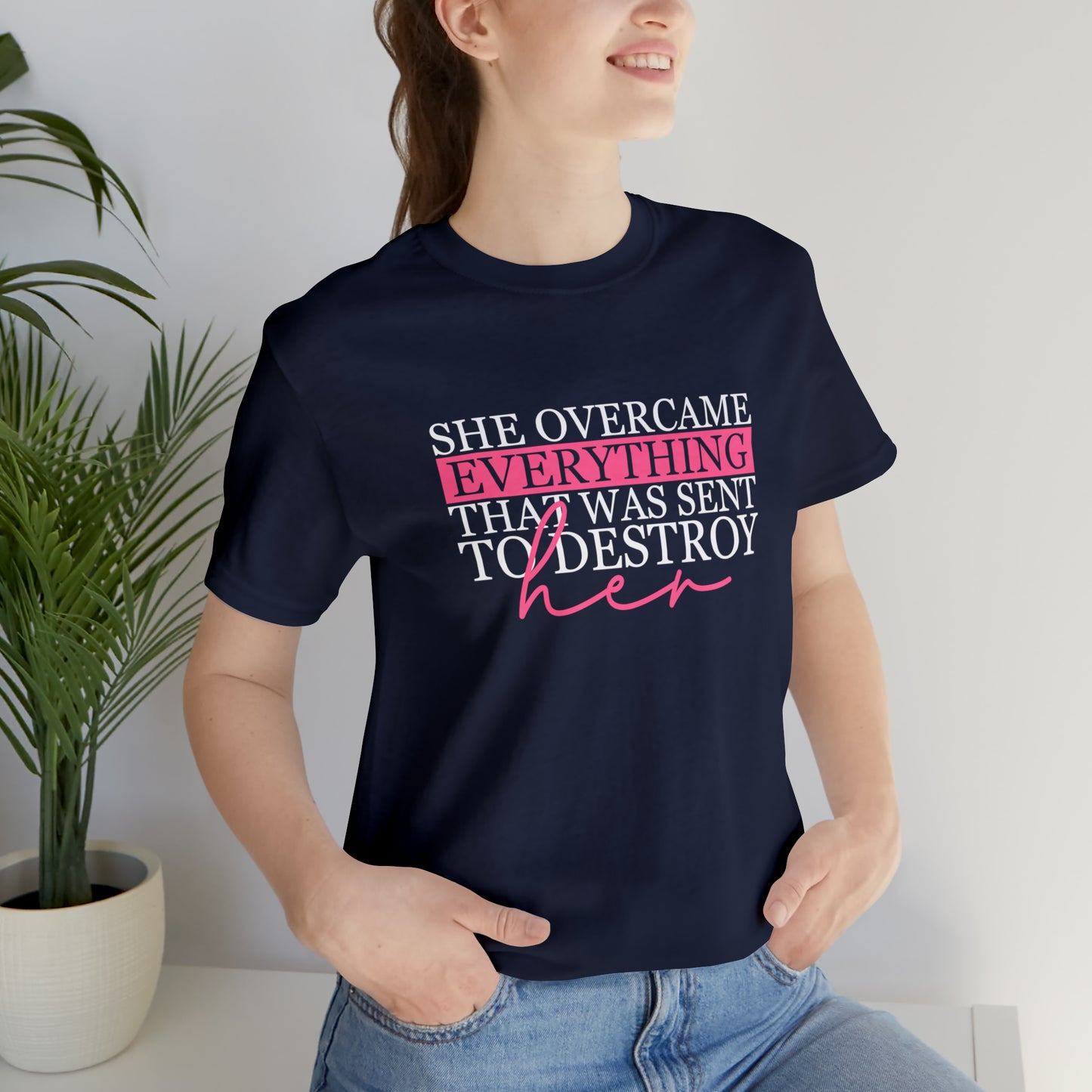 She Overcame Everything that was Sent to Destroy Her...... Motivational Women's T-Shirt
