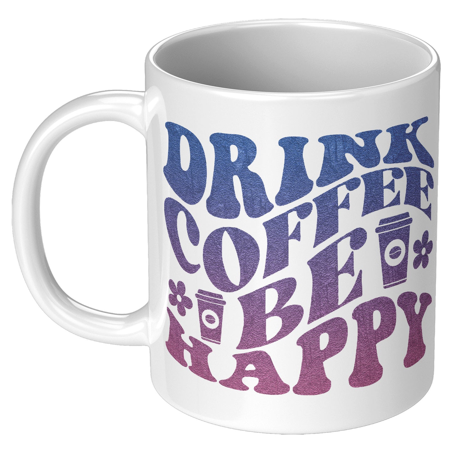 Drink Coffee Be Happy Mug