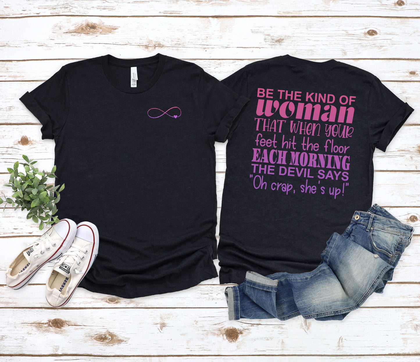 Be the Kind of Women when your Feet Hit the Floor Each Morning the Devil Says, "Oh Crap She's Up"........ Inspirational Women's T-Shirt