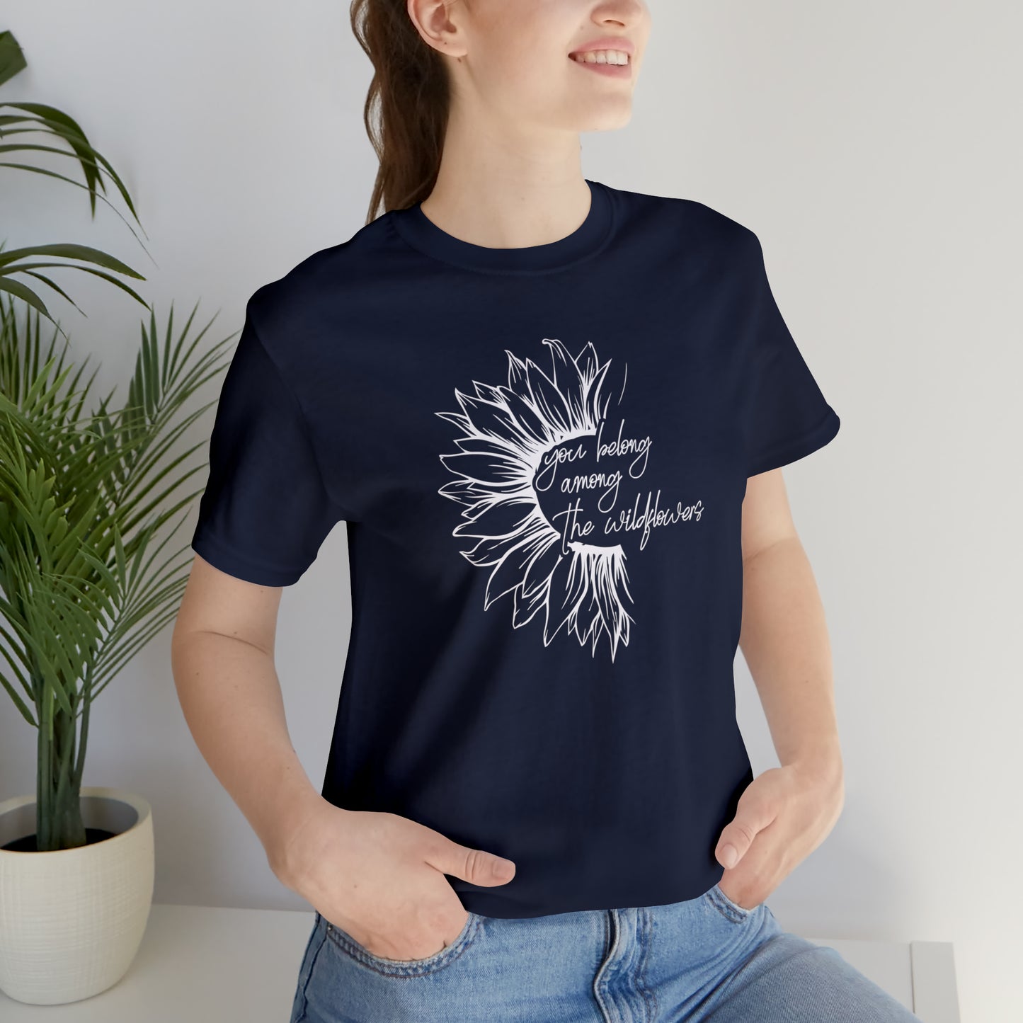 You belong Among the Wildflowers...... Motivational Women's T-Shirt