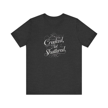 Cracked Not Shattered Unisex Tee - Inspirational Quote Shirt, Motivational T-Shirt, Casual Wear, Gift for Friends, Positive Vibes