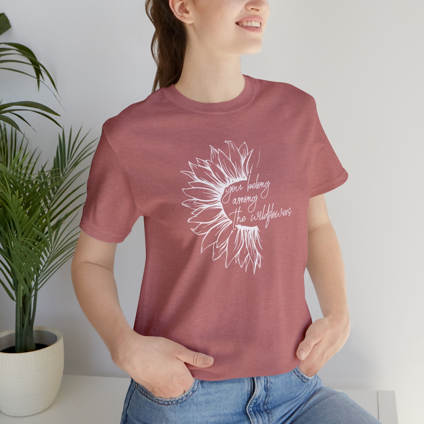 You belong Among the Wildflowers...... Motivational Women's T-Shirt