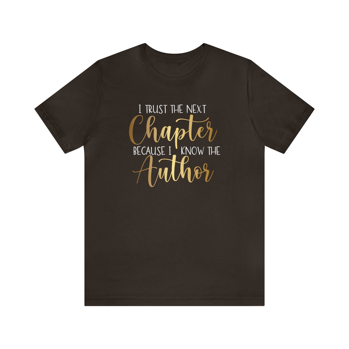 I Trust the Next Chapter because I know the Author...... Inspirational Women's T-Shirt