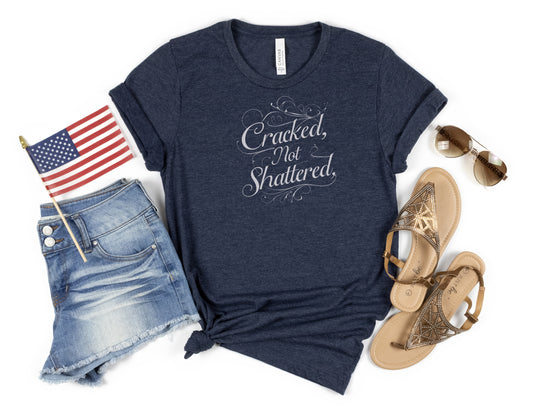 Cracked Not Shattered Unisex Tee - Inspirational Quote Shirt, Motivational T-Shirt, Casual Wear, Gift for Friends, Positive Vibes