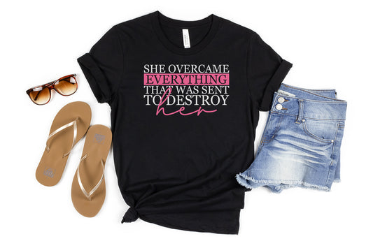 She Overcame Everything that was Sent to Destroy Her...... Motivational Women's T-Shirt