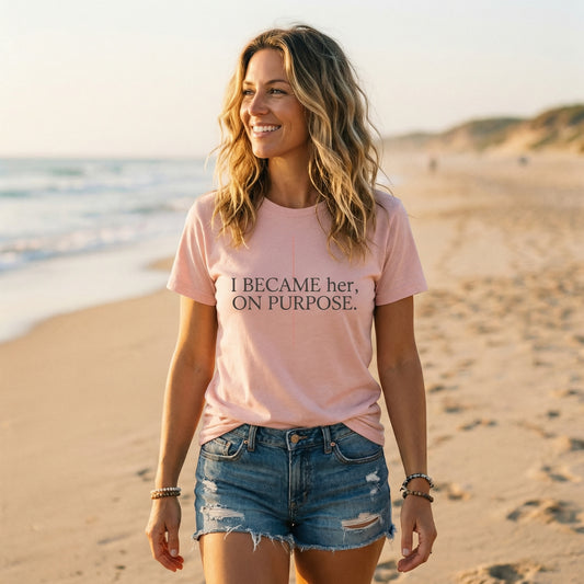 I Became Her On Purpose Tee — Empowerment Graphic T-Shirt