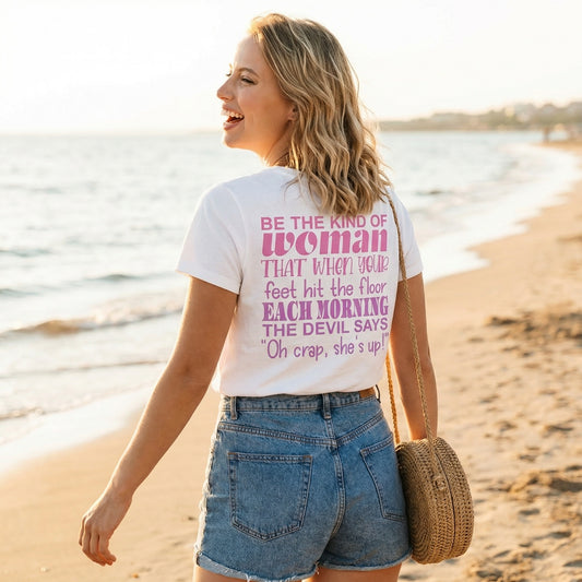 Be the Kind of Women when your Feet Hit the Floor Each Morning the Devil Says, "Oh Crap She's Up"........ Inspirational Women's T-Shirt